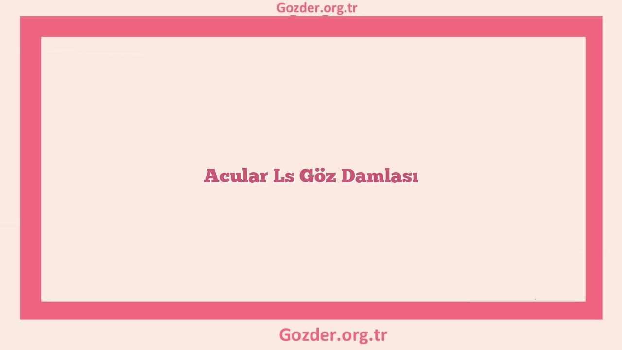 Acular Ls Göz Damlası