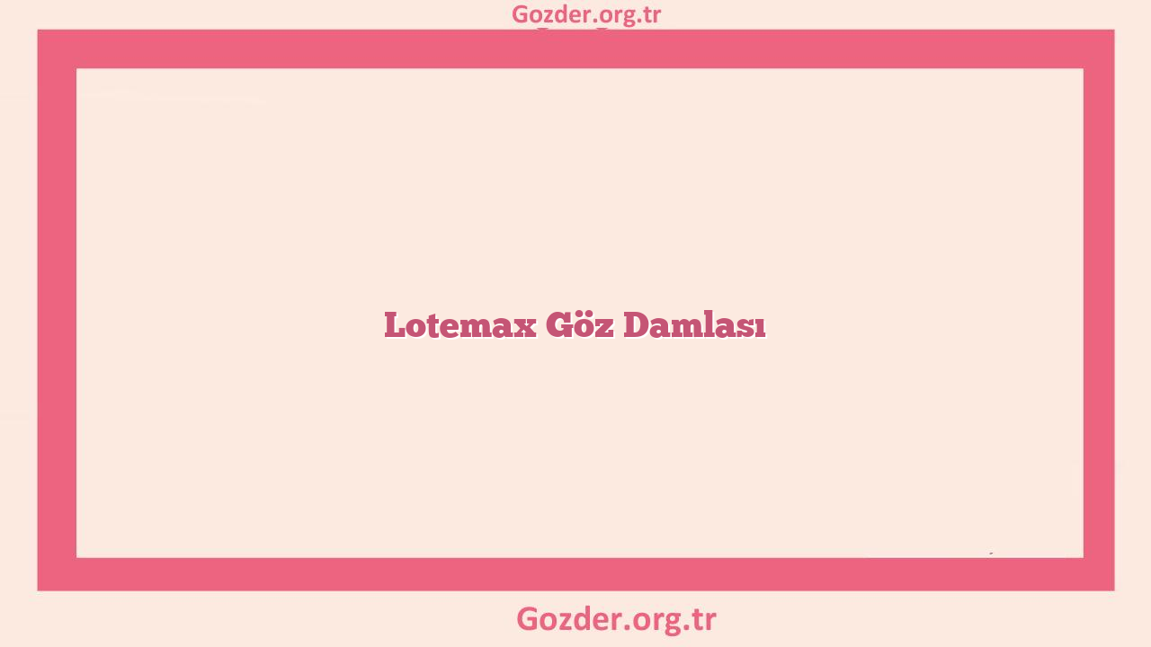 Lotemax Göz Damlası