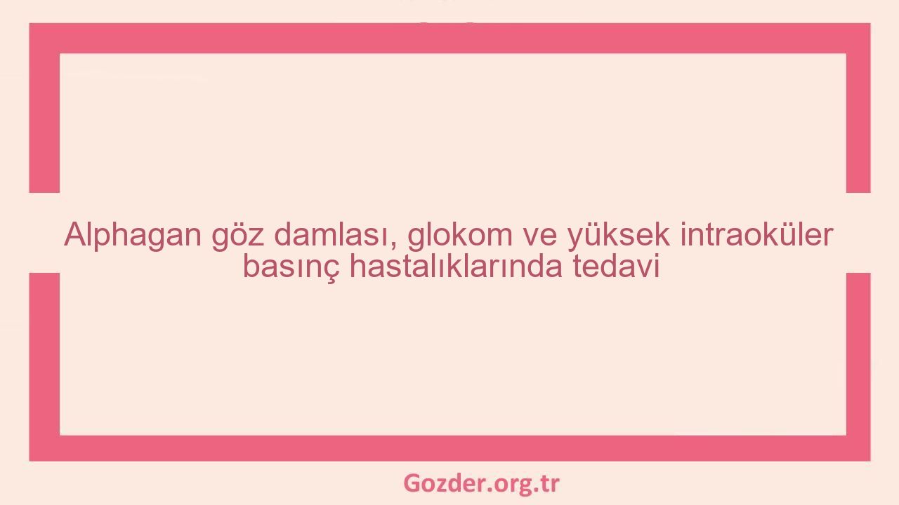 Alphagan göz damlası, glokom ve yüksek intraoküler basınç hastalıklarında tedavi - Görseli