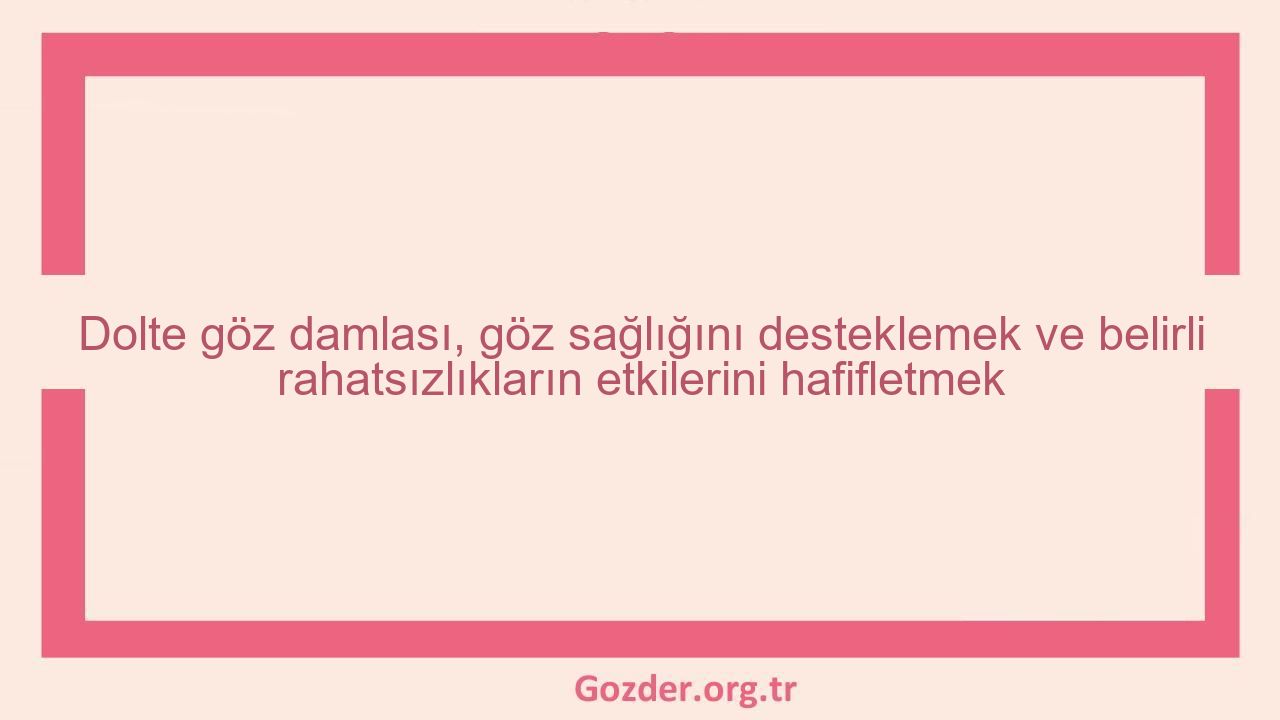 Dolte göz damlası, göz sağlığını desteklemek ve belirli rahatsızlıkların etkilerini hafifletmek - Görseli