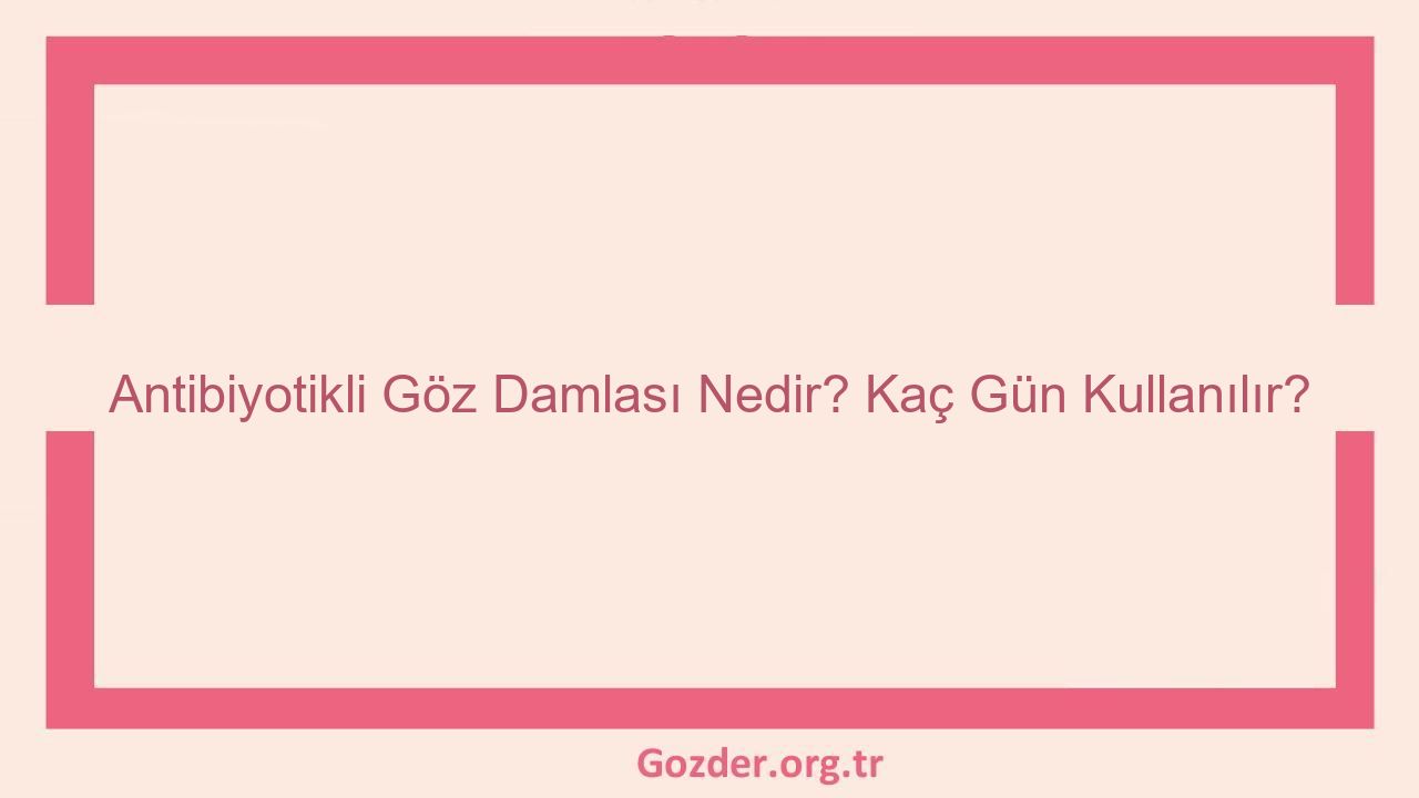 Antibiyotikli Göz Damlası Nedir? Kaç Gün Kullanılır? - Görseli