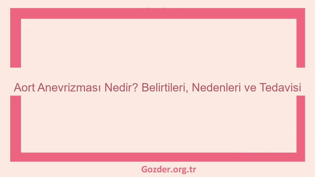 Aort Anevrizması Nedir? Belirtileri, Nedenleri ve Tedavisi - Görseli
