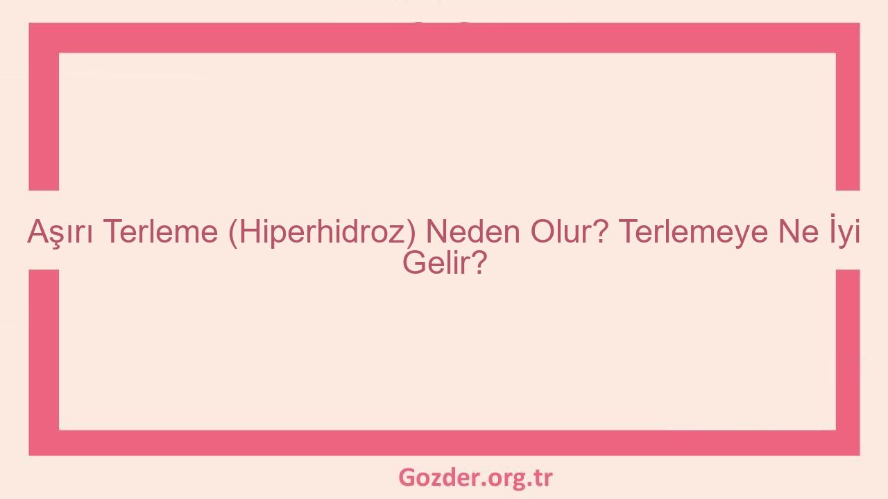 Aşırı Terleme (Hiperhidroz) Neden Olur? Terlemeye Ne İyi Gelir? - Görseli