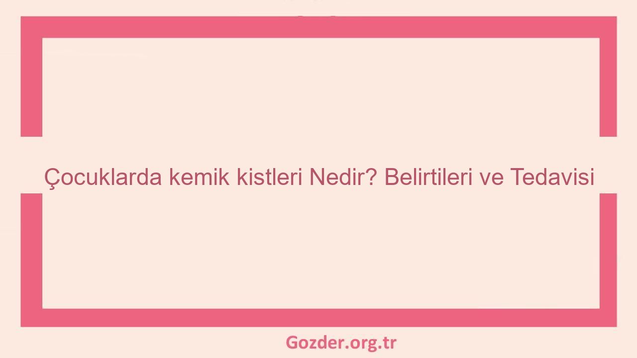 Çocuklarda kemik kistleri Nedir? Belirtileri ve Tedavisi - Görseli