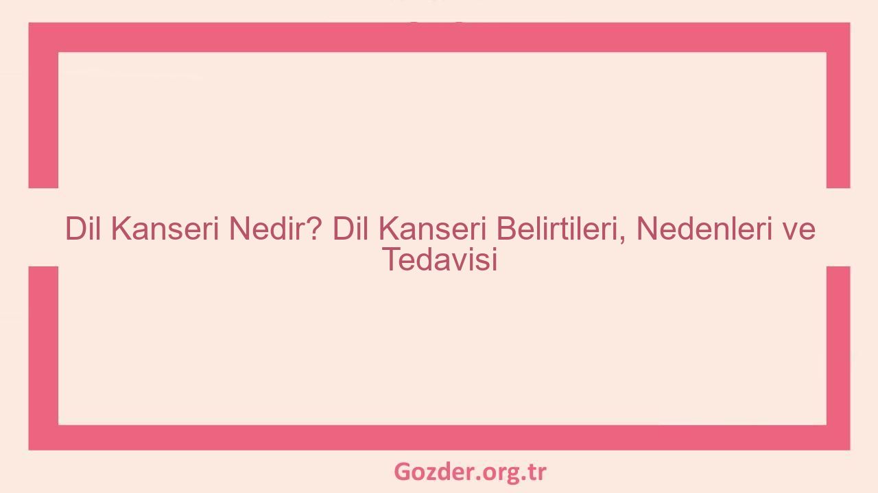 Dil Kanseri Nedir? Dil Kanseri Belirtileri, Nedenleri ve Tedavisi - Görseli