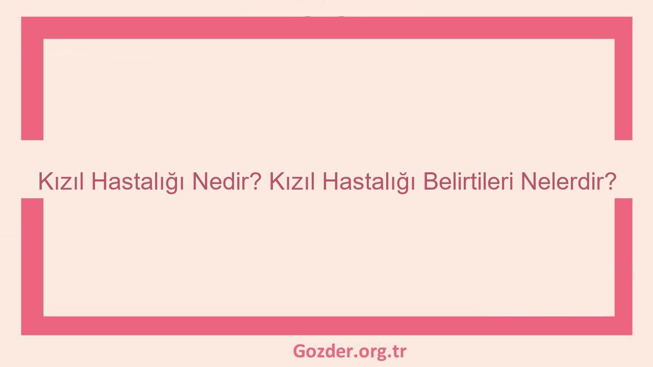 Kızıl Hastalığı Nedir? Kızıl Hastalığı Belirtileri Nelerdir? - Görseli
