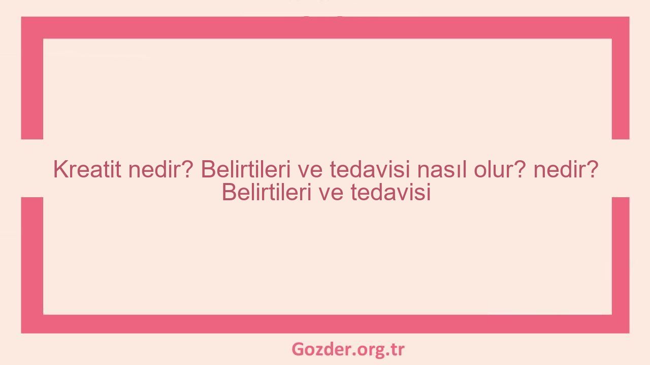 Kreatit nedir? Belirtileri ve tedavisi nasıl olur? nedir? Belirtileri ve tedavisi - Görseli